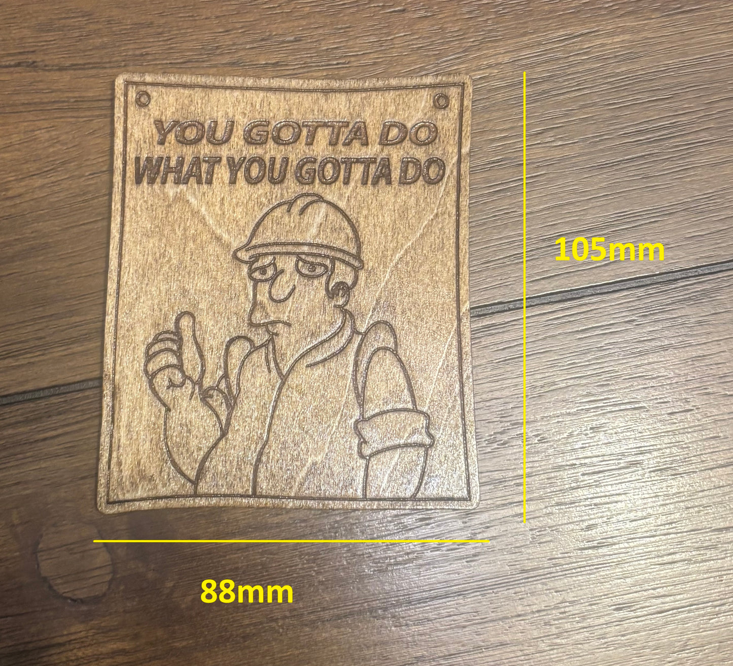Stained basswood fridge magnet of the You Gotta do What you Gotta do post from Futurama