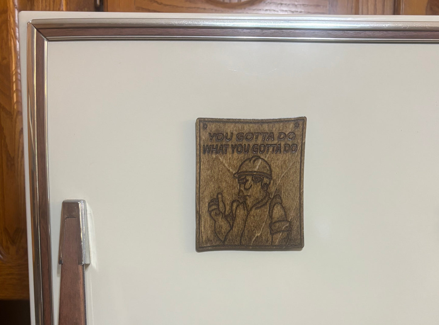 Stained basswood fridge magnet of the You Gotta do What you Gotta do post from Futurama